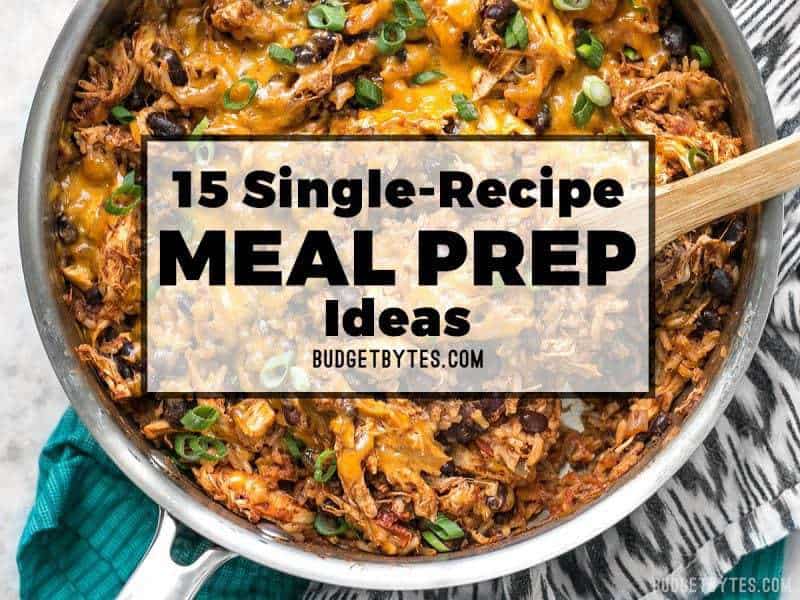 15 Single Recipe Meal Prep Ideas that are easy to cook, filling, well rounded, and store well so you can cook once and eat for the week! BudgetBytes.com