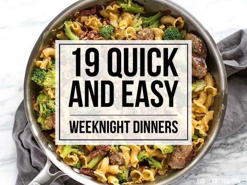 19 Quick Easy Weeknight Dinner Ideas Budget Bytes