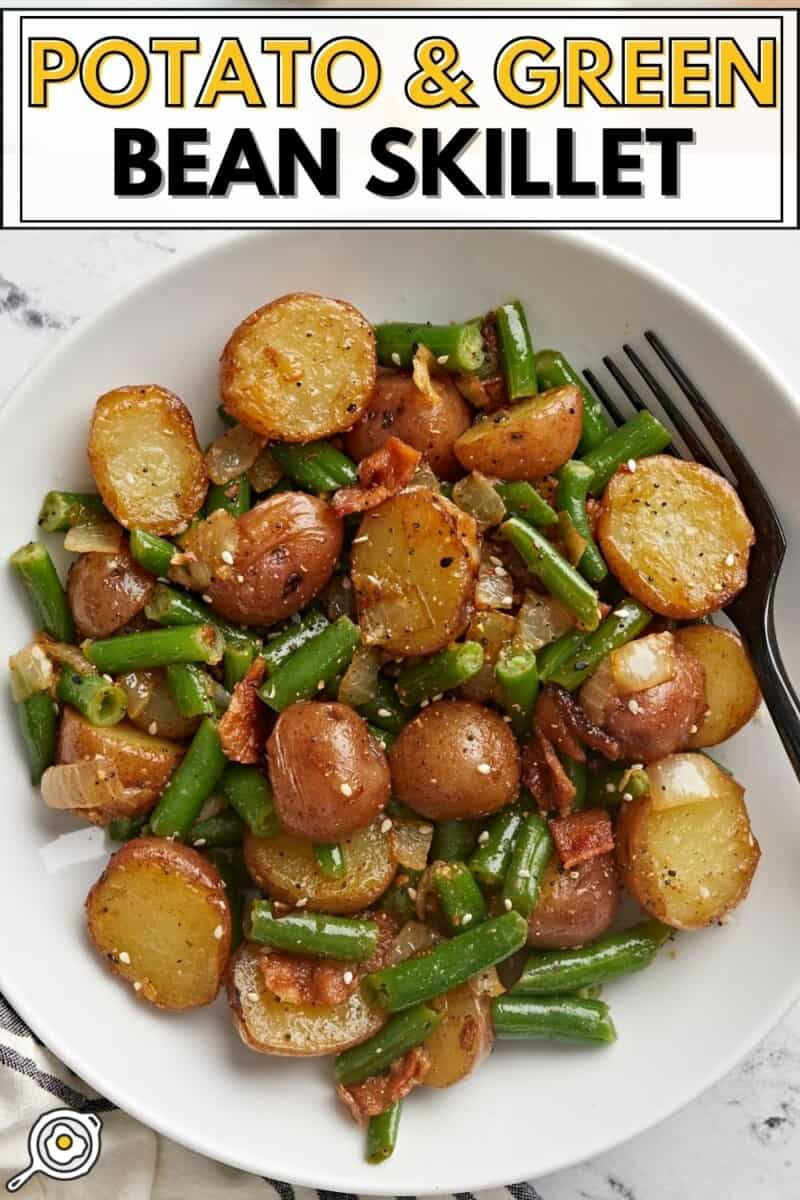 Overhead view of a bowl full of potato and green bean skillet with title text at the top.